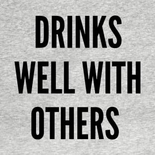 Drinks Well With Others T-Shirt